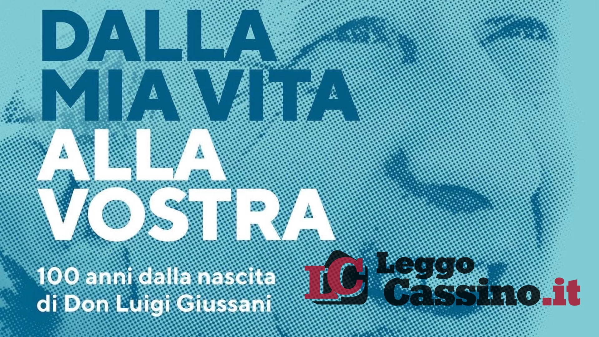 “Dalla mia vita alla vostra” a 100 anni dalla nascita di Don Luigi Giussani